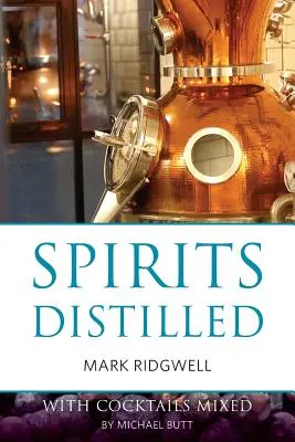Des spiritueux distillés : Avec des cocktails préparés par Michael Butt - Spirits distilled: With cocktails mixed by Michael Butt