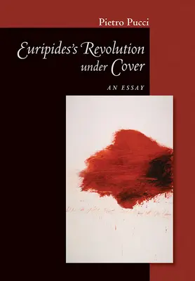 La révolution d'Euripide à couvert : Un essai - Euripides' Revolution Under Cover: An Essay