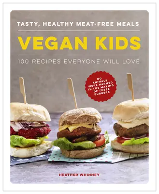 Vegan Kids : Repas savoureux et sains sans viande : 100 recettes que tout le monde va adorer - Vegan Kids: Tasty, Healthy Meat-Free Meals: 100 Recipes Everyone Will Love