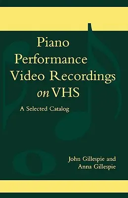 Enregistrements vidéo de performances de piano sur VHS : un catalogue sélectionné - Piano Performance Video Recordings on VHS: A Selected Catalog