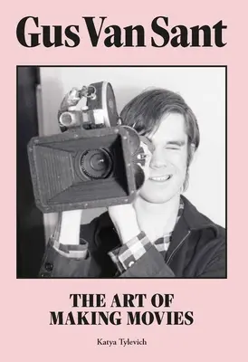 Gus Van Sant : L'art de faire des films - Gus Van Sant: The Art of Making Movies