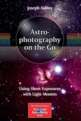 L'astrophotographie en mouvement : l'utilisation d'expositions courtes avec des montures légères - Astrophotography on the Go: Using Short Exposures with Light Mounts