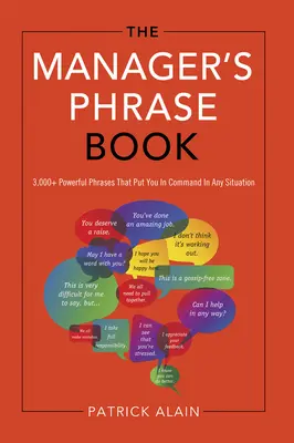 Le livre de phrases du manager : 3 000+ phrases puissantes qui vous permettent de commander dans toutes les situations - The Manager's Phrase Book: 3,000+ Powerful Phrases That Put You in Command in Any Situation