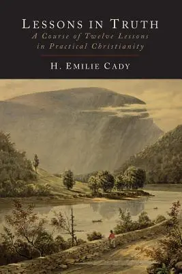 Leçons de vérité : un cours de douze leçons de christianisme pratique - Lessons in Truth: A Course of Twelve Lessons in Practical Christianity