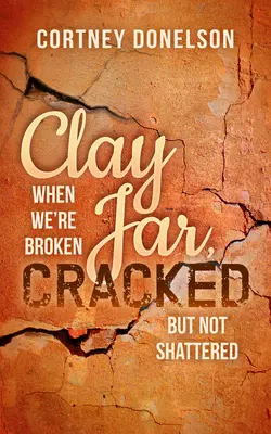 Clay Jar, Cracked : Quand nous sommes brisés mais pas anéantis - Clay Jar, Cracked: When We're Broken But Not Shattered