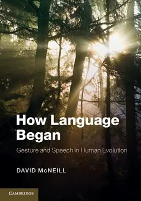 Comment le langage a commencé : Geste et parole dans l'évolution humaine - How Language Began: Gesture and Speech in Human Evolution