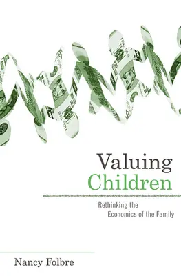 Valoriser les enfants : Repenser l'économie de la famille - Valuing Children: Rethinking the Economics of the Family