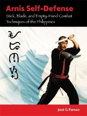 Arnis Self-Defense : Techniques de combat au bâton, à la lame et à mains nues des Philippines - Arnis Self-Defense: Stick, Blade, and Empty-Hand Combat Techniques of the Philippines