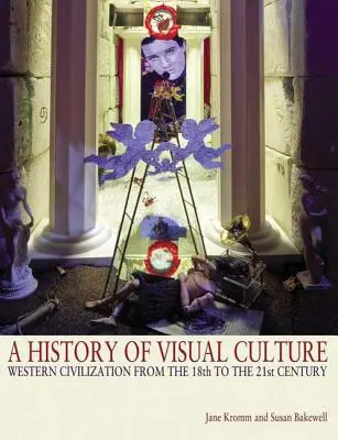 Une histoire de la culture visuelle : La civilisation occidentale du 18e au 21e siècle - A History of Visual Culture: Western Civilization from the 18th to the 21st Century