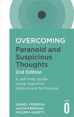 Vaincre la paranoïa et les pensées suspicieuses, 2e édition : Un guide d'auto-assistance utilisant des techniques cognitivo-comportementales - Overcoming Paranoid and Suspicious Thoughts, 2nd Edition: A Self-Help Guide Using Cognitive Behavioural Techniques