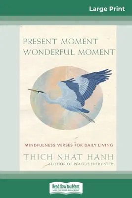 Moment présent Moment merveilleux : Versets de pleine conscience pour la vie quotidienne (16pt Large Print Edition) - Present Moment Wonderful Moment: Mindfulness Verses For Daily Living (16pt Large Print Edition)