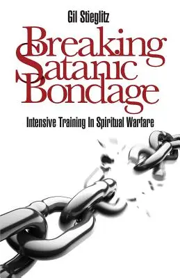 Briser l'esclavage satanique : Entraînement intensif au combat spirituel - Breaking Satanic Bondage: Intensive Training in Spiritual Warfare