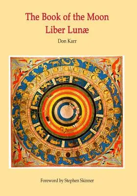 Le Livre de la Lune - Liber Lunae : La magie des demeures de la lune - The Book of the Moon - Liber Lunae: The Magic of the Mansions of the Moon