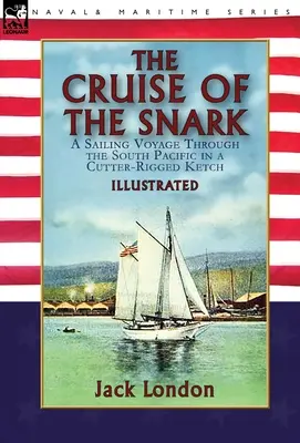 La croisière du Snark : un voyage à travers le Pacifique Sud à bord d'un ketch gréé de cotre - The Cruise of the Snark: a Sailing Voyage Through the South Pacific in a Cutter-Rigged Ketch