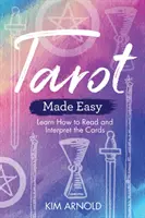 Tarot Made Easy : Apprendre à lire et à interpréter les cartes - Tarot Made Easy: Learn How to Read and Interpret the Cards