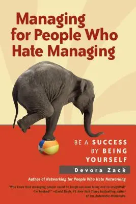 Le management pour les personnes qui détestent le management : Réussir en étant soi-même - Managing for People Who Hate Managing: Be a Success by Being Yourself
