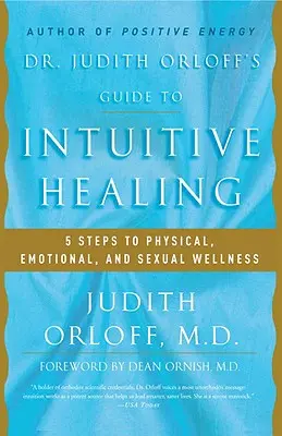 Le guide de la guérison intuitive du Dr Judith Orloff : 5 étapes vers le bien-être physique, émotionnel et sexuel - Dr. Judith Orloff's Guide to Intuitive Healing: 5 Steps to Physical, Emotional, and Sexual Wellness