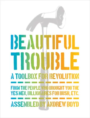 Beautiful Trouble : Une boîte à outils pour la révolution - Beautiful Trouble: A Toolbox for Revolution