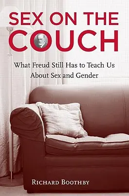 Le sexe sur le divan : Ce que Freud a encore à nous apprendre sur le sexe et le genre - Sex on the Couch: What Freud Still Has to Teach Us about Sex and Gender