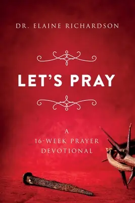 Prions : Un dévotionnel de 16 semaines sur la prière - Let's Pray: A 16-Week Prayer Devotional