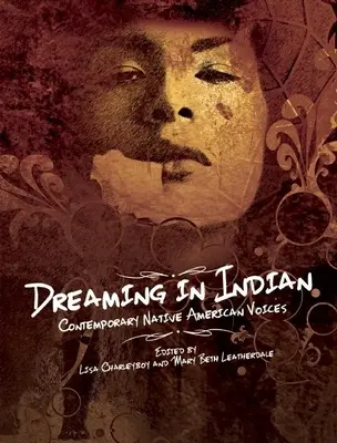 Rêver en Indien : Voix amérindiennes contemporaines - Dreaming in Indian: Contemporary Native American Voices