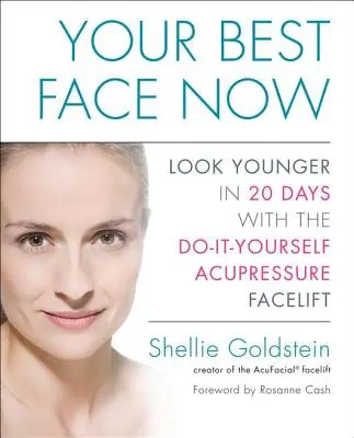 Votre meilleur visage maintenant : Paraître plus jeune en 20 jours avec le lifting par acupression à faire soi-même - Your Best Face Now: Look Younger in 20 Days with the Do-It-Yourself Acupressure Facelift