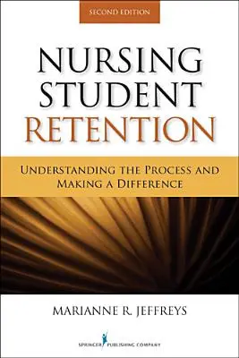 Rétention des étudiants en soins infirmiers : Comprendre le processus et faire la différence - Nursing Student Retention: Understanding the Process and Making a Difference