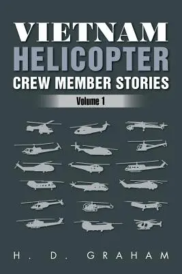 Histoires de membres d'équipage d'hélicoptères au Vietnam : Volume 1 - Vietnam Helicopter Crew Member Stories: Volume 1