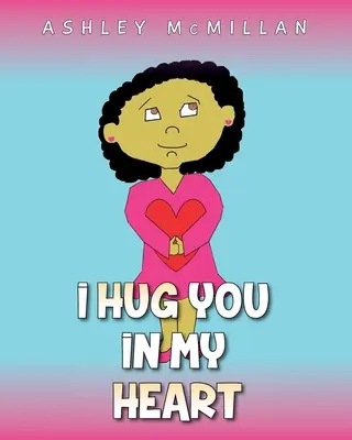 Je te serre dans mon cœur - I Hug You in My Heart