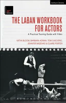 Le manuel Laban pour les acteurs : Un guide de formation pratique avec vidéo - The Laban Workbook for Actors: A Practical Training Guide with Video