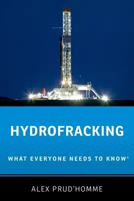 Hydrofracking : Ce que tout le monde doit savoir(r) - Hydrofracking: What Everyone Needs to Know(r)