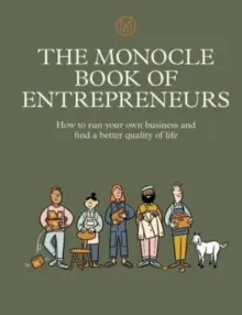 Le Monocle des entrepreneurs : Comment gérer sa propre entreprise et trouver une meilleure qualité de vie - The Monocle Book of Entrepreneurs: How to Run Your Own Business and Find a Better Quality of Life