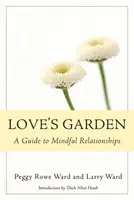 Le jardin de l'amour : Le jardin de l'amour : un guide pour des relations sereines - Love's Garden: A Guide to Mindful Relationships