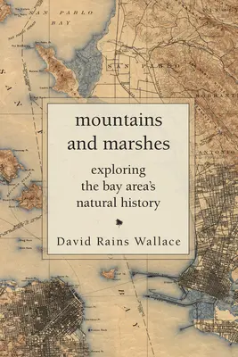 Montagnes et marais : Explorer l'histoire naturelle de la région de la Baie - Mountains and Marshes: Exploring the Bay Area's Natural History