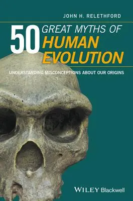 50 grands mythes de l'évolution humaine : Comprendre les idées fausses sur nos origines - 50 Great Myths of Human Evolution: Understanding Misconceptions about Our Origins