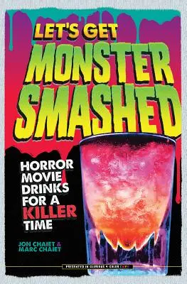 Let's Get Monster Smashed : Horror Movie Drinks for a Killer Time (en anglais) - Let's Get Monster Smashed: Horror Movie Drinks for a Killer Time