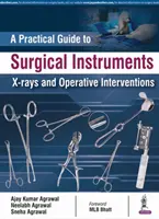 Guide pratique des instruments chirurgicaux, des radiographies et des interventions chirurgicales - A Practical Guide to Surgical Instruments, X-Rays and Operative Interventions