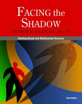 Affronter l'ombre [3e édition] : Commencer à se rétablir sur le plan sexuel et relationnel - Facing the Shadow [3rd Edition]: Starting Sexual and Relationship Recovery