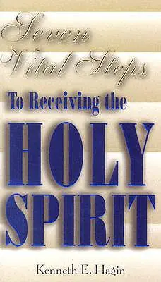 Sept étapes vitales pour recevoir le Saint-Esprit - Seven Vital Steps to Receiving the Holy Spirit