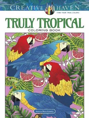 Livre de coloriage Creative Haven Truly Tropical - Creative Haven Truly Tropical Coloring Book