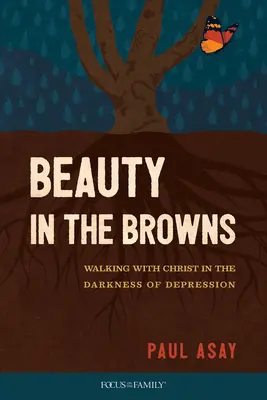 La beauté dans les ténèbres : Marcher avec le Christ dans les ténèbres de la dépression - Beauty in the Browns: Walking with Christ in the Darkness of Depression