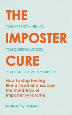 The Imposter Cure : Escape the Mind-Trap of Imposter Syndrome (Le remède de l'imposteur : échapper au piège du syndrome de l'imposteur) - The Imposter Cure: Escape the Mind-Trap of Imposter Syndrome