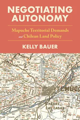 Négocier l'autonomie : Les revendications territoriales des Mapuches et la politique foncière chilienne - Negotiating Autonomy: Mapuche Territorial Demands and Chilean Land Policy