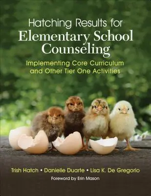Hatching Results for Elementary School Counseling : Mise en œuvre du programme de base et d'autres activités de premier niveau - Hatching Results for Elementary School Counseling: Implementing Core Curriculum and Other Tier One Activities
