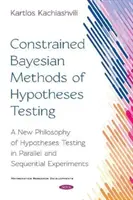 Méthodes bayésiennes contraintes de test d'hypothèses - Une nouvelle philosophie du test d'hypothèses dans les expériences parallèles et séquentielles - Constrained Bayesian Methods of Hypotheses Testing - A New  Philosophy of Hypotheses Testing in Parallel and  Sequential Experiments