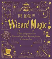 Le livre de la magie des sorciers, 3 : Dans lequel l'apprenti découvre de merveilleux tours de magie, de mystérieuses illusions et d'étonnants contes. - The Book of Wizard Magic, 3: In Which the Apprentice Finds Marvelous Magic Tricks, Mystifying Illusions & Astonishing Tales