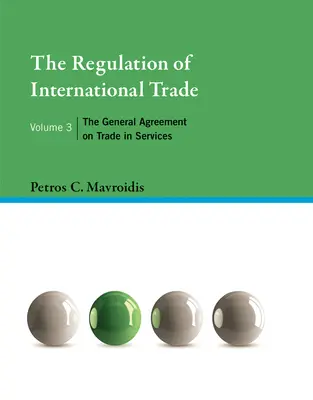 La régulation du commerce international, Volume 3 : L'accord général sur le commerce des services - The Regulation of International Trade, Volume 3: The General Agreement on Trade in Services