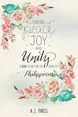 Trouver la paix, la joie et l'unité : Une étude biblique sur le livre des Philippiens - Finding Peace, Joy and Unity: A Bible Study on the Book of Philippians