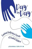 Jour après jour : Le bien-être émotionnel des parents d'enfants handicapés - Day by Day: Emotional Wellbeing in Parents of Disabled Children