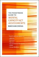 Le guide de poche des évaluations au titre de la loi sur la capacité mentale - The Pocketbook Guide to Mental Capacity Act Assessments